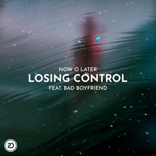 Losing Control - Now O Later feat. Bad Boyfriend