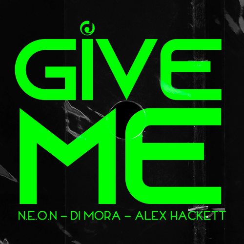 Give Me - N.E.O.N & Di Mora & Alex Hackett