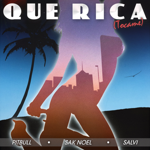 Que Rica (Tocame) - Pitbull & Sak Noel & Salvi