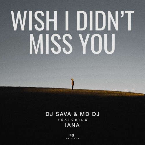 Wish I Didn't Miss You (Radio Edit) - DJ Sava & MD DJ feat. Iana