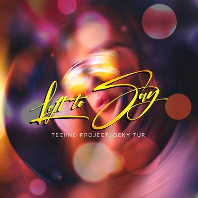Left to Say - Techno Project, Geny Tur