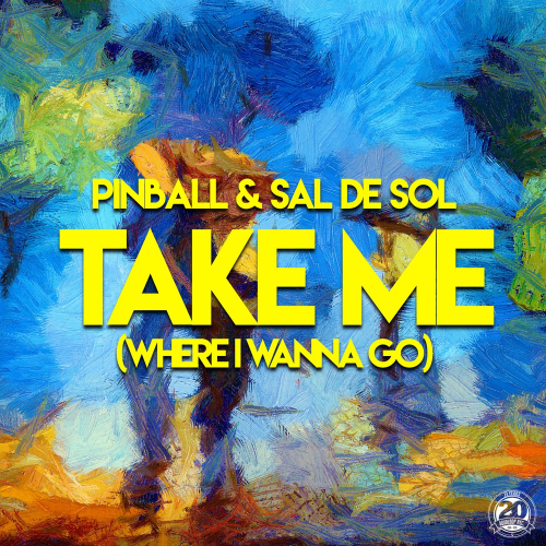 Take Me (Where I Wanna Go) (Pulsedriver Single Mix) - Pinball & Sal De Sol