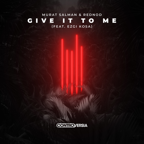 Give It To Me - Murat Salman & Rednod feat. Ezgi Kosa