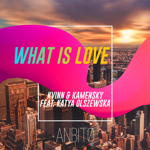 What Is Love - Kvinn & Kamensky feat. Katya Olszewska