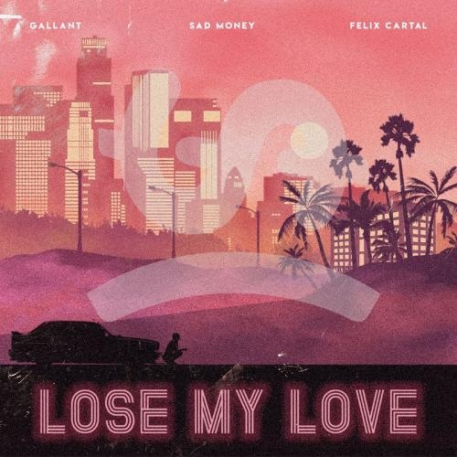 Lose My Love - Sad Money feat. Gallant & Felix Cartal