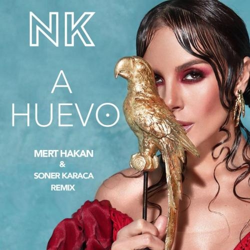 A Huevo (Mert Hakan & Soner Karaca Remix) - NK