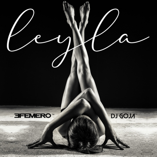 Leyla - Efemero & DJ Goja