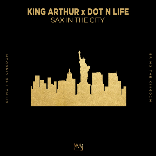 Sax In The City - King Arthur & Dot N Life