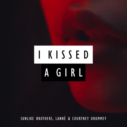 I Kissed A Girl - Sunlike Brothers & Lanne & Courtney Drummey