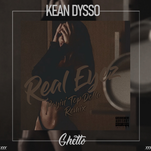 Real Eyez (Payin' Top Dolla Remix) - KEAN DYSSO