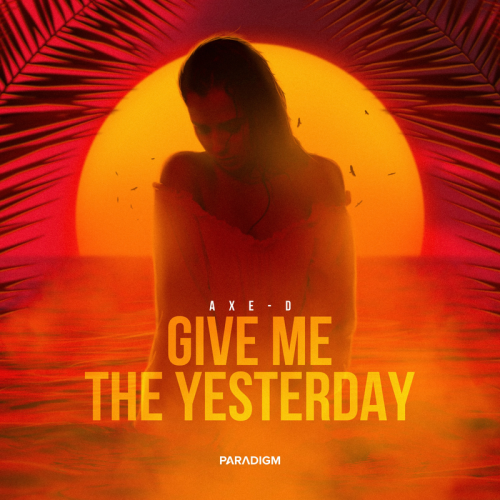Give Me the Yesterday - Axe-D