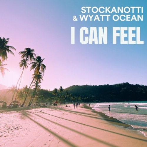 I Can Feel - Stockanotti & Wyatt Ocean