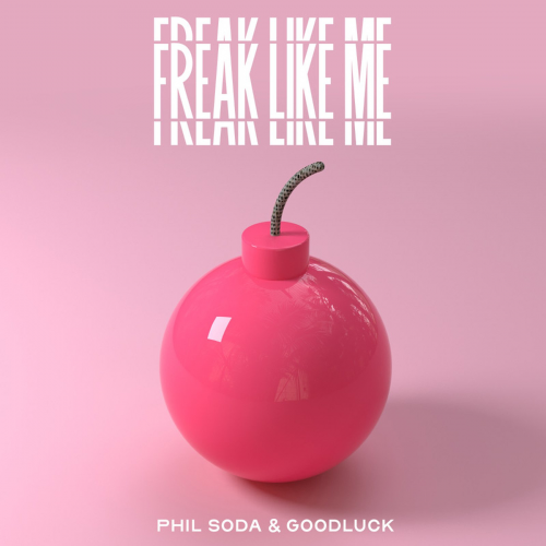Freak Like Me - Phil Soda & Goodluck