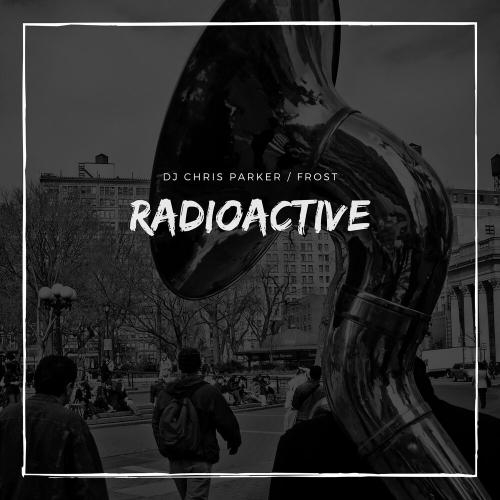 Radioactive - DJ Chris Parker, Frost