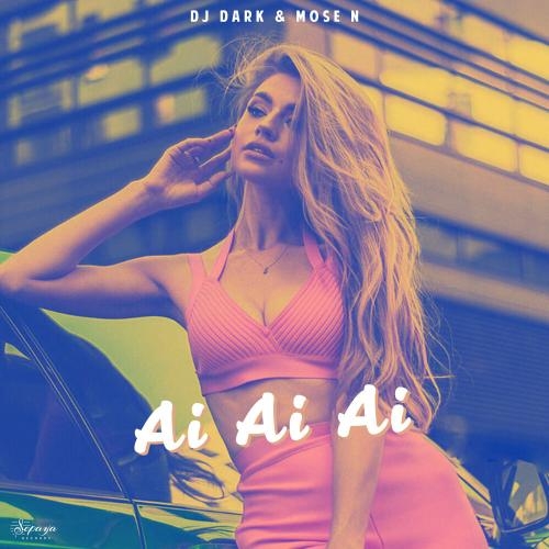 Ai Ai Ai (Radio Edit) - DJ Dark & Mose N