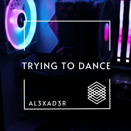 Trying To Dance - AL3XAD3R