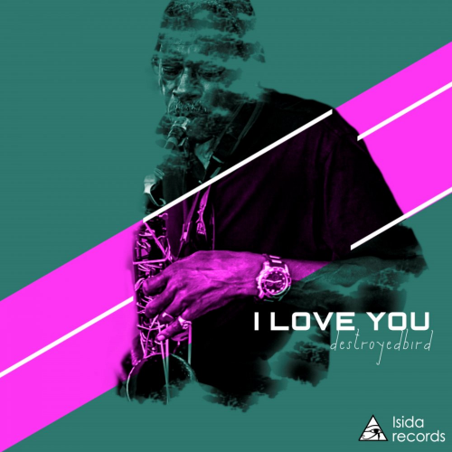 I Love You - DestroyedBird