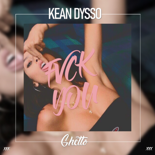 FVCK YOU - KEAN DYSSO