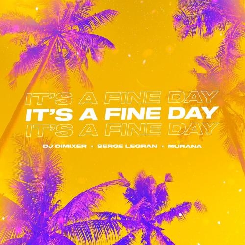 It's A Fine Day - DJ DimixeR & Serge Legran feat. Murana