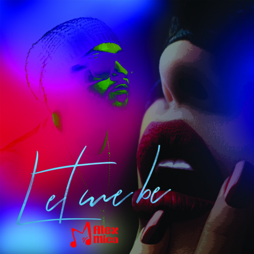 Let Me Be - Alex Mica