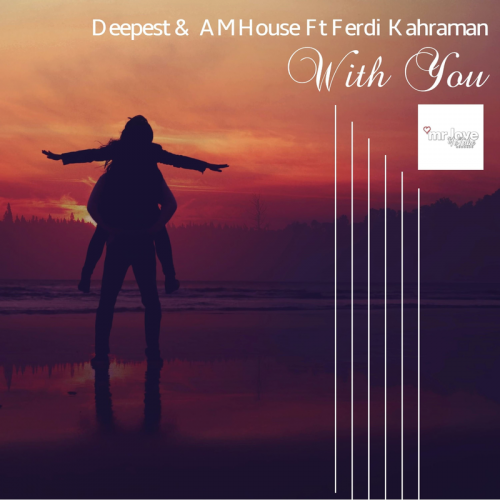 With You - Deepest & AMHouse & Ferdi Kahraman
