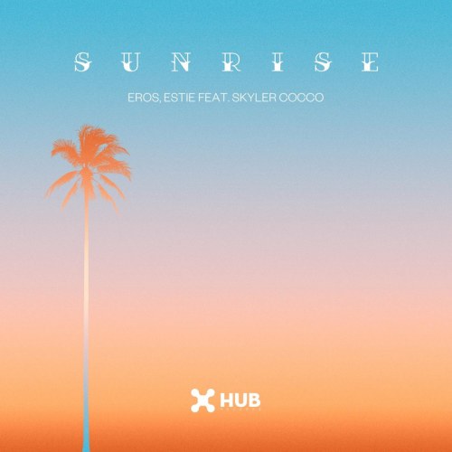 Sunrise - Eros & Estie feat. Skyler Cocco