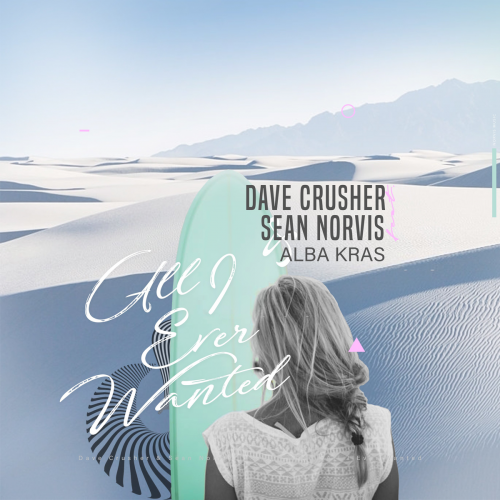 All I Ever Wanted - Dave Crusher & Sean Norvis feat. Alba Kras