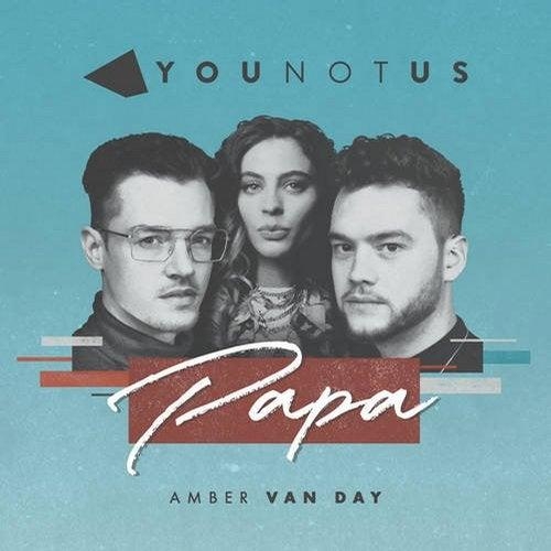 Papa - YouNotUs feat. Amber Van Day