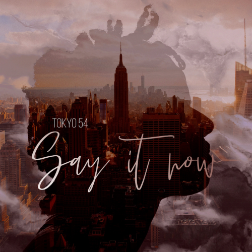 Say it now - Tokyo 54