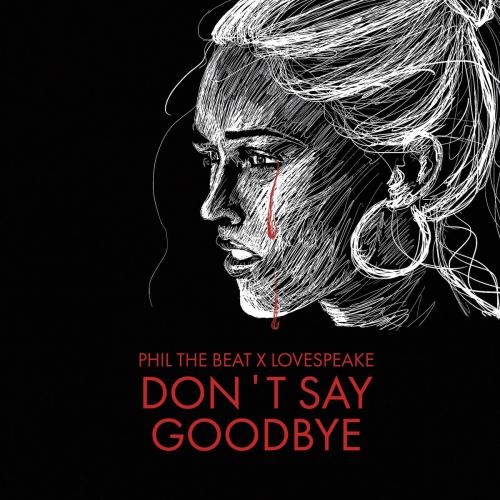 Dont Say Goodbye - Phil The Beat feat. Lovespeake