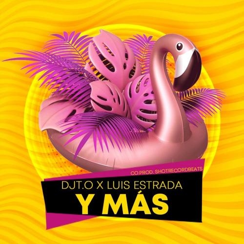 Y Mas - DJT.O x Luis Estrada