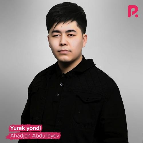 Yurak Yondi - Ahadjon Abdullayev
