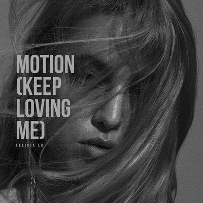 Motion (Keep Loving Me) - Felicia Lu