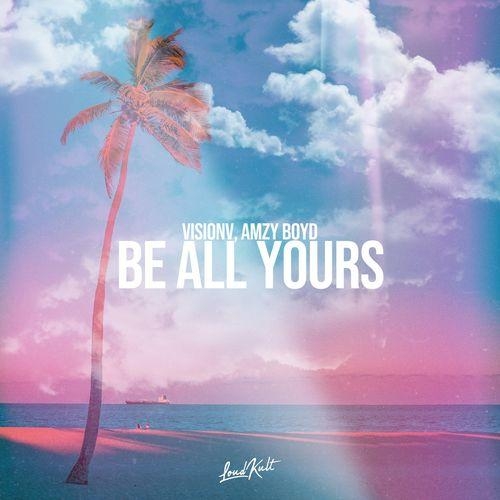 Be All Yours - VisionV & amzy boyd