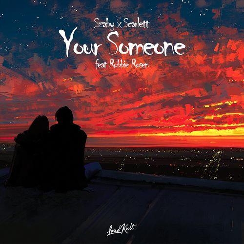 Your Someone - Szaby & Scarlett feat. Robbie Rosen