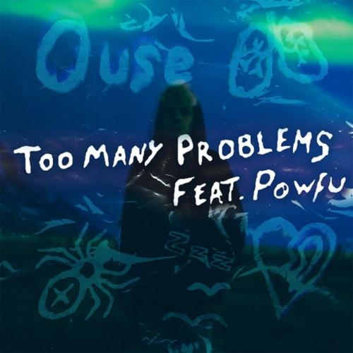 Too Many Problems - Ouse feat. Powfu