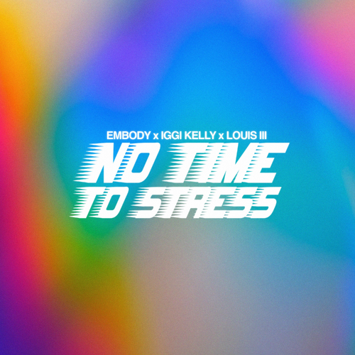 No Time To Stress - Embody & Iggi Kelly & Louis III