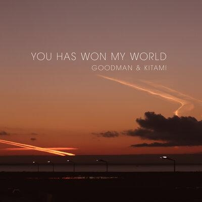 You Has Won My World - Goodman & Kitami