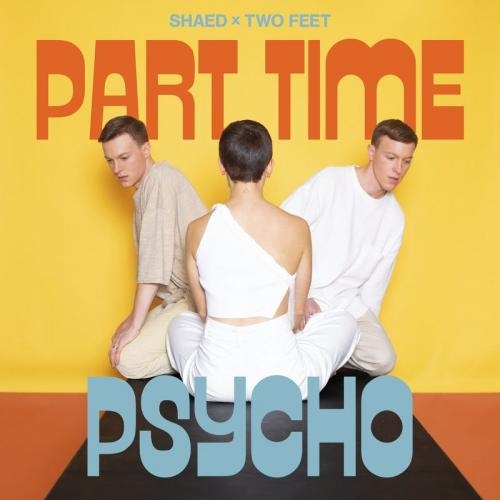 Part Time Psycho - Shaed feat. Two Feet