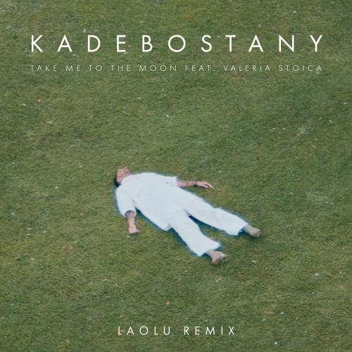 Take Me to the Moon (Laolu Remix) - Kadebostany feat. Valeria Stoica