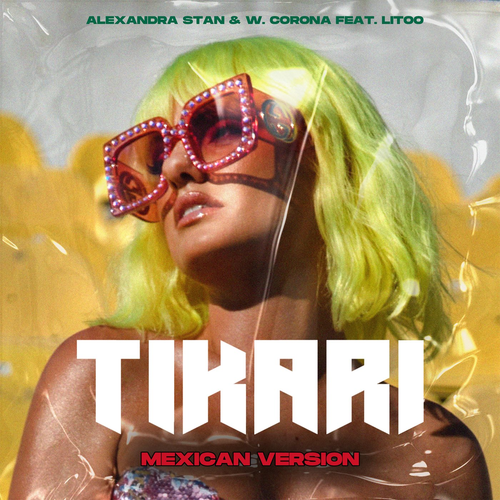 Tikari (Mexican Version) - Alexandra Stan & W. Corona feat. Litoo