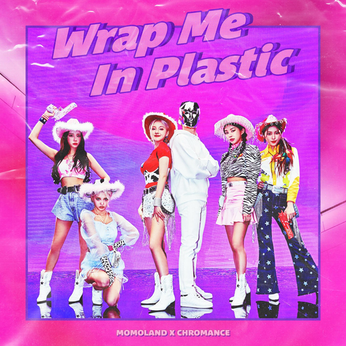 Wrap Me In Plastic - momoland & CHROMANCE
