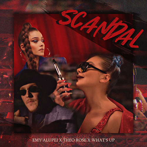 Scandal - EMY ALUPEI & Theo Rose & What's Up