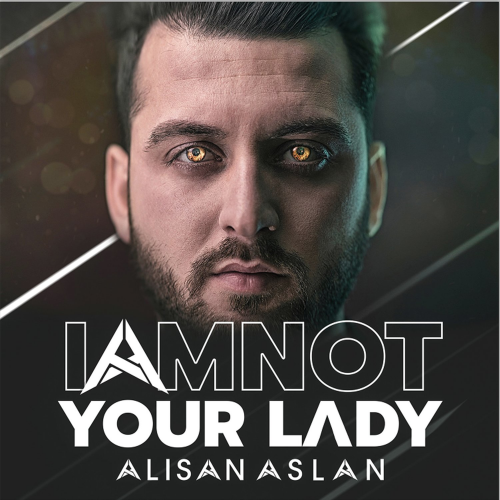 I'm Not Your Lady - Alisan Aslan