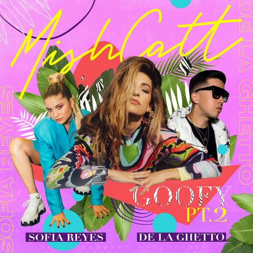 Goofy, Pt. 2 - MishCatt & Sofia Reyes & De La Ghetto