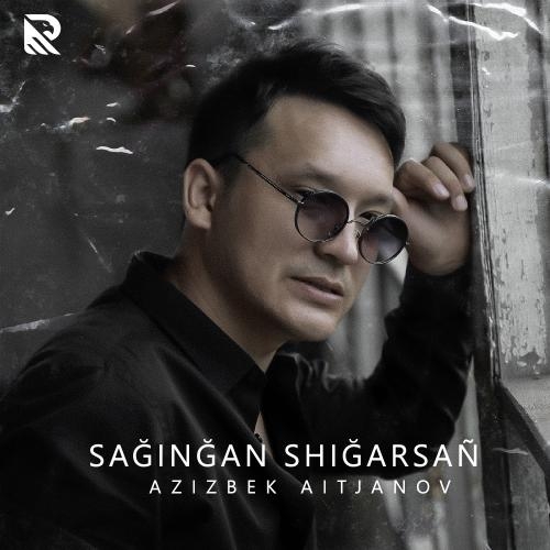 Sağinğan Shiğarsañ - Azizbek Aitjanov