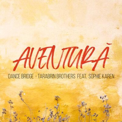 Aventură - Dance Bridge,T arabrin Brothers, Sophie Karen