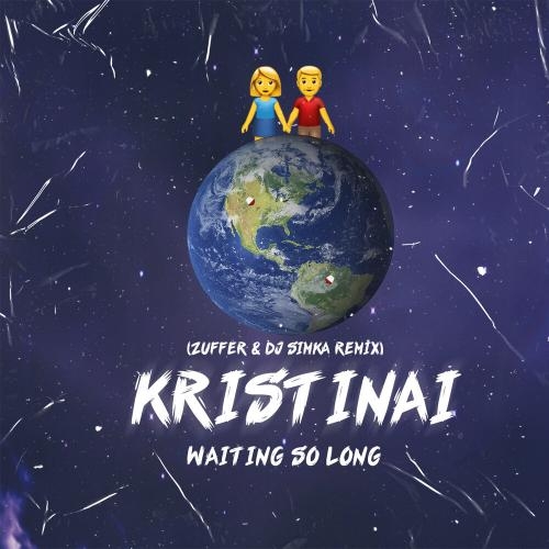 Waiting so Long (Zuffer & DJ Simka Remix) - KRISTINAI