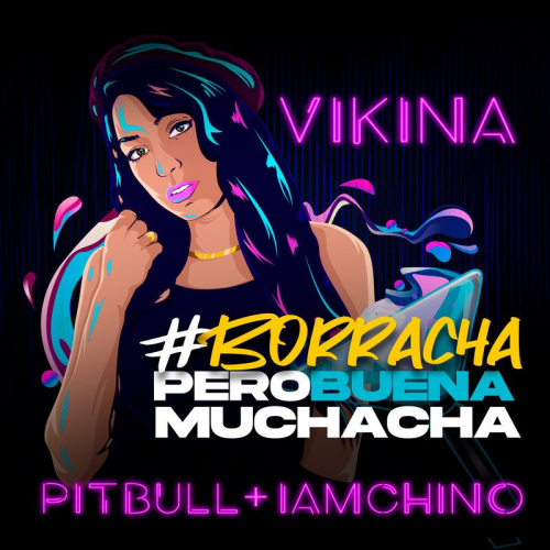 Borracha (Pero Buena Muchacha) - Vikina & Pitbull & IAmChino