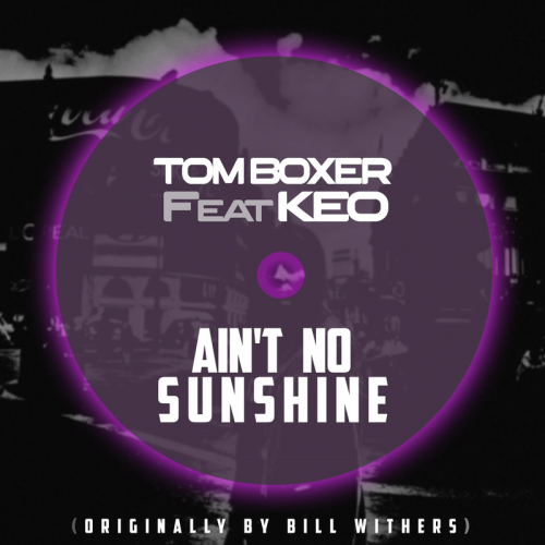 Ain't No Sunshine - Tom Boxer & Keo